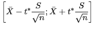 $\displaystyle \left[\bar{X}-t^* \frac{S}{\sqrt{n}} ; \bar{X}+t^* \frac{S}{\sqrt{n}}\right]$