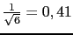 $ \frac{1}{\sqrt{6}}=0,41$