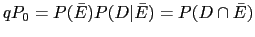 $ qP_0=P(\bar{E})P(D\vert\bar{E})=P(D \cap \bar{E})$