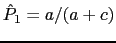 $ \hat{P}_1=a/(a+c)$