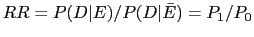 $\displaystyle RR=P(D\vert E)/P(D\vert\bar{E})=P_1/P_0$