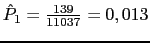 $ \hat{P}_1=\frac{139}{11037}=0,013$