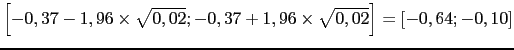 $\displaystyle \left[-0,37-1,96\times \sqrt{0,02}; -0,37+1,96\times \sqrt{0,02}\right]=[-0,64;-0,10]$