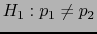 $\displaystyle H_1:p_1 \neq p_2$