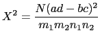 $\displaystyle X^2=\frac{N(ad-bc)^2}{m_1 m_2 n_1 n_2}$