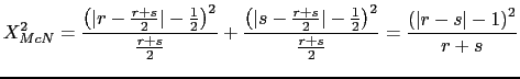 $\displaystyle X^2_{McN}=\frac{\left(\vert r-\frac{r+s}{2}\vert-\frac{1}{2}\righ...
...ac{1}{2}\right)^2}{\frac{r+s}{2}}=\frac{
\left(\vert r-s\vert-1\right)^2}{r+s} $
