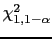 $ \chi^2_{1,1-\alpha}$