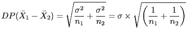 $\displaystyle DP(\bar{X}_1-\bar{X}_2)=\sqrt{\frac{\sigma^2}{n_1}+\frac{\sigma^2}{n_2}}=\sigma \times \sqrt{\left(\frac{1}{n_1}+\frac{1}{n_2}\right)}$