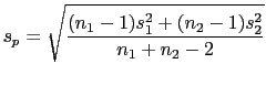 $\displaystyle s_p=\sqrt{\frac{(n_1-1)s_1^2+(n_2-1)s_2^2}{n_1+n_2-2}}$