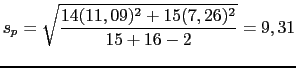 $\displaystyle s_p=\sqrt{\frac{14(11,09)^2+15(7,26)^2}{15+16-2}}=9,31$
