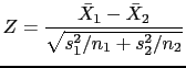 $\displaystyle Z=\frac{\bar{X}_1-\bar{X}_2}{\sqrt{s_1^2/n_1+s_2^2/n_2}}$