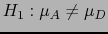 $\displaystyle H_1: \mu_A \neq \mu_D$