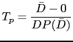 $\displaystyle T_p=\frac{\bar{D}-0}{DP(\bar{D})}$