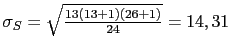 $ \sigma_S=\sqrt{\frac{13(13+1)(26+1)}{24}}=14,31$