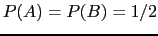 $ P(A)=P(B)=1/2$