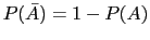 $ P(\bar{A})=1-P(A)$