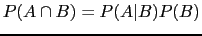 $\displaystyle P(A \cap B)=P(A\vert B)P(B)$