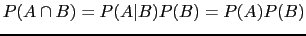 $\displaystyle P(A\cap B)=P(A\vert B)P(B)=P(A)P(B)$
