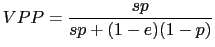 $\displaystyle VPP=\frac{sp}{sp+(1-e)(1-p)}$