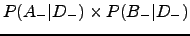 $\displaystyle P(A_{-}\vert D_{-})\times P(B_{-}\vert D_{-})$