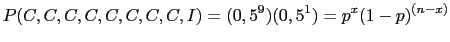 $\displaystyle P(C,C,C,C,C,C,C,C,I)=(0,5^9)(0,5^1)=p^x(1-p)^{(n-x)}$