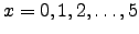 $ x=0,1,2,\ldots,5$