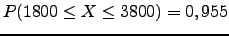 $ P(1800 \leq X \leq 3800)=0,955$