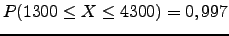 $ P(1300 \leq X \leq 4300)=0,997$