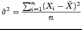 $\displaystyle \hat{\sigma}^2=\frac{\sum_{i=1}^n (X_i-\bar{X})^2}{n}$