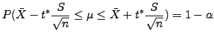 $\displaystyle P(\bar{X}-t^* \frac{S}{\sqrt{n}} \leq \mu \leq \bar{X}+t^* \frac{S}{\sqrt{n}})=1-\alpha$