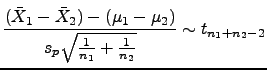 $\displaystyle \frac{(\bar{X}_1-\bar{X}_2)-(\mu_1-\mu_2)}{s_p\sqrt{\frac{1}{n_1}+\frac{1}{n_2}}} \sim t_{n_1+n_2-2}$