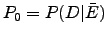 $ P_0=P(D\vert\bar{E})$