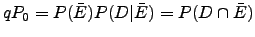 $ qP_0=P(\bar{E})P(D\vert\bar{E})=P(D \cap \bar{E})$