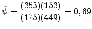 $\displaystyle \hat{\psi}=\frac{(353)(153)}{(175)(449)}=0,69$