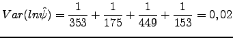 $\displaystyle Var(ln \hat{\psi})=\frac{1}{353}+\frac{1}{175}+\frac{1}{449}+\frac{1}{153}=0,02$