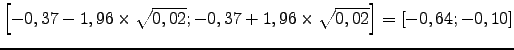 $\displaystyle \left[-0,37-1,96\times \sqrt{0,02}; -0,37+1,96\times \sqrt{0,02}\right]=[-0,64;-0,10]$