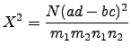 $\displaystyle X^2=\frac{N(ad-bc)^2}{m_1 m_2 n_1 n_2}$