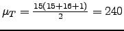 $ \mu_T=\frac{15(15+16+1)}{2}=240$