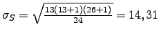 $ \sigma_S=\sqrt{\frac{13(13+1)(26+1)}{24}}=14,31$
