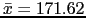 $ \bar{x}=171.62$