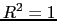 $ R^2=1$