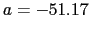 $ a = -51.17$
