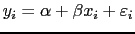 $\displaystyle y_i = \alpha + \beta x_i +
\varepsilon_i$