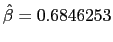$ \hat{\beta}=0.6846253$