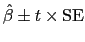 $ \hat{\beta} \pm t \times {\rm SE}$