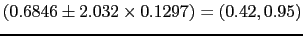 $\displaystyle (0.6846 \pm 2.032 \times 0.1297)=(0.42, 0.95)$