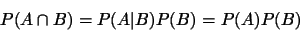 \begin{displaymath}P(A\cap B)=P(A\vert B)P(B)=P(A)P(B)\end{displaymath}