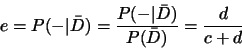 \begin{displaymath}e=P(-\vert\bar{D})=\frac{P(-\vert\bar{D})}{P(\bar{D})}=\frac{d}{c+d}\end{displaymath}