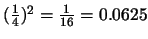 $(\frac{1}{4})^2 = \frac{1}{16} = 0.0625$