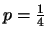 $p=\frac{1}{4}$